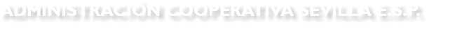 ADMINISTRACIÓN COOPERATIVA SEVILLA E.S.P.